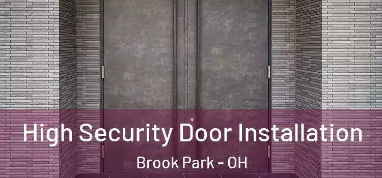 High Security Door Installation Brook Park - OH